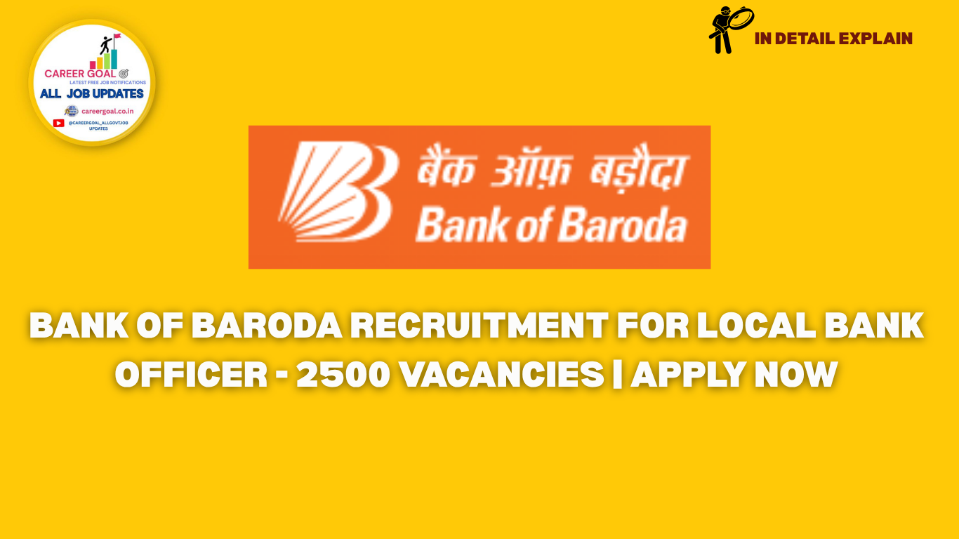 Bank of Baroda Recruitment for Local Bank Officer - 2500 Vacancies | Apply Now